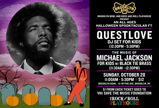 HALLOWEEN SPOOKTACULAR FT. QUESTLOVE (DJ SET) FOR KIDS AND THE MUSIC OF MICHAEL JACKSON FOR KIDS W/ BLACK TIE BRASS $1 from each ticket will be donated to VH1's Sa